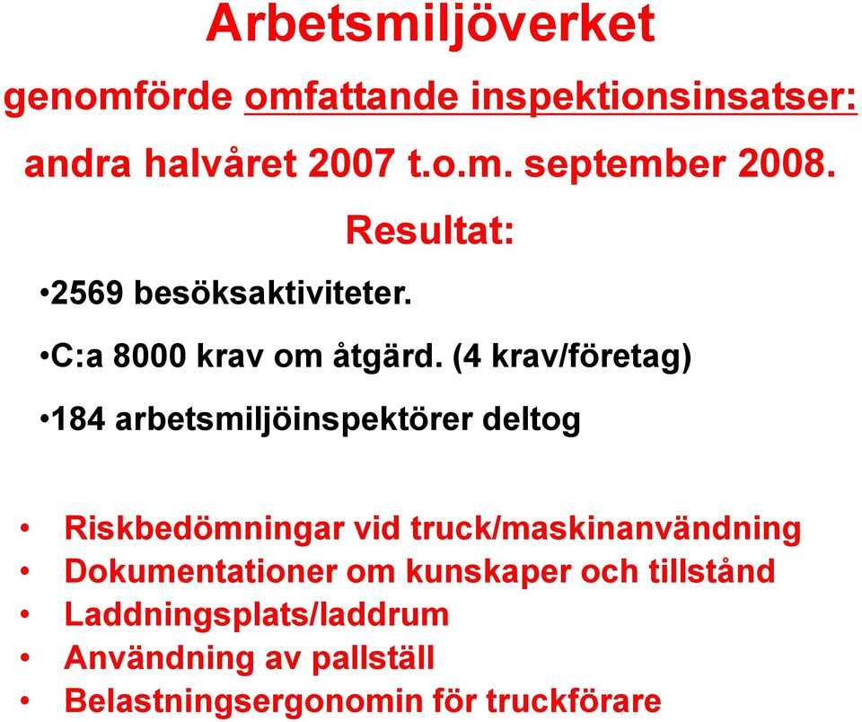 (4 krav/företag) 184 arbetsmiljöinspektörer deltog Riskbedömningar vid truck/maskinanvändning