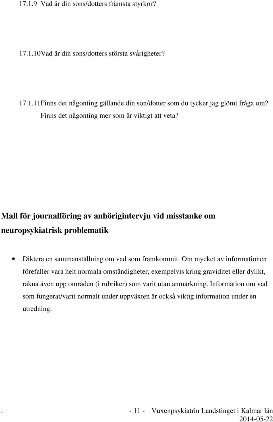 Mall för journalföring av anhörigintervju vid misstanke om neuropsykiatrisk problematik Diktera en sammanställning om vad som framkommit.