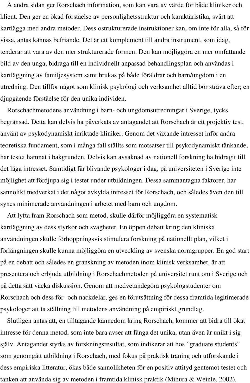 Dess ostrukturerade instruktioner kan, om inte för alla, så för vissa, antas kännas befriande. Det är ett komplement till andra instrument, som idag, tenderar att vara av den mer strukturerade formen.