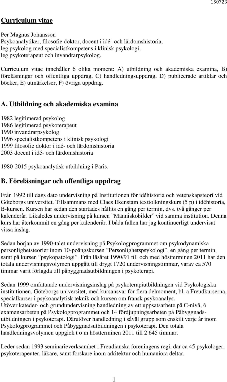 Curriculum vitae innehåller 6 olika moment: A) utbildning och akademiska examina, B) föreläsningar och offentliga uppdrag, C) handledningsuppdrag, D) publicerade artiklar och böcker, E) utmärkelser,