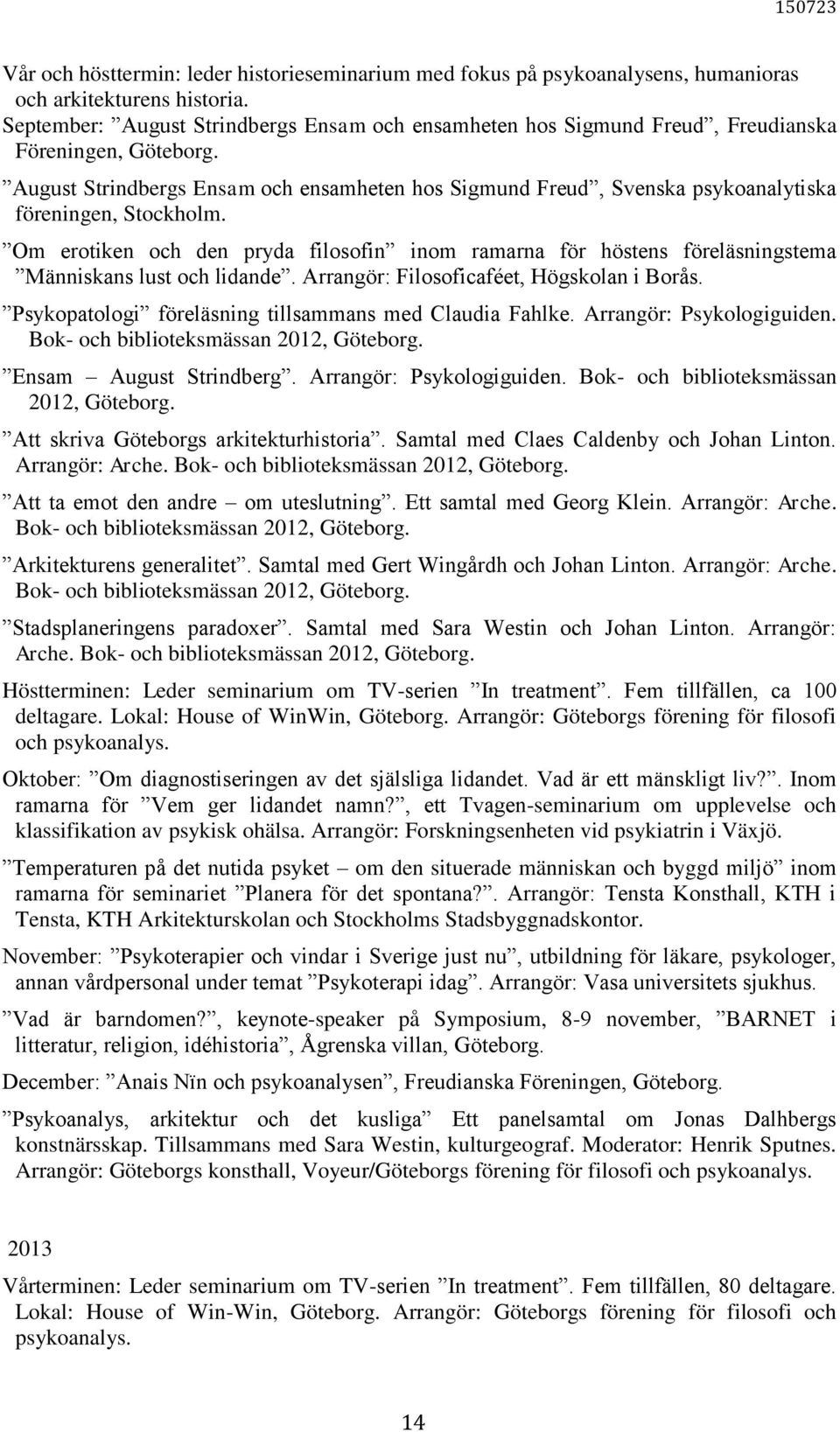 August Strindbergs Ensam och ensamheten hos Sigmund Freud, Svenska psykoanalytiska föreningen, Stockholm.