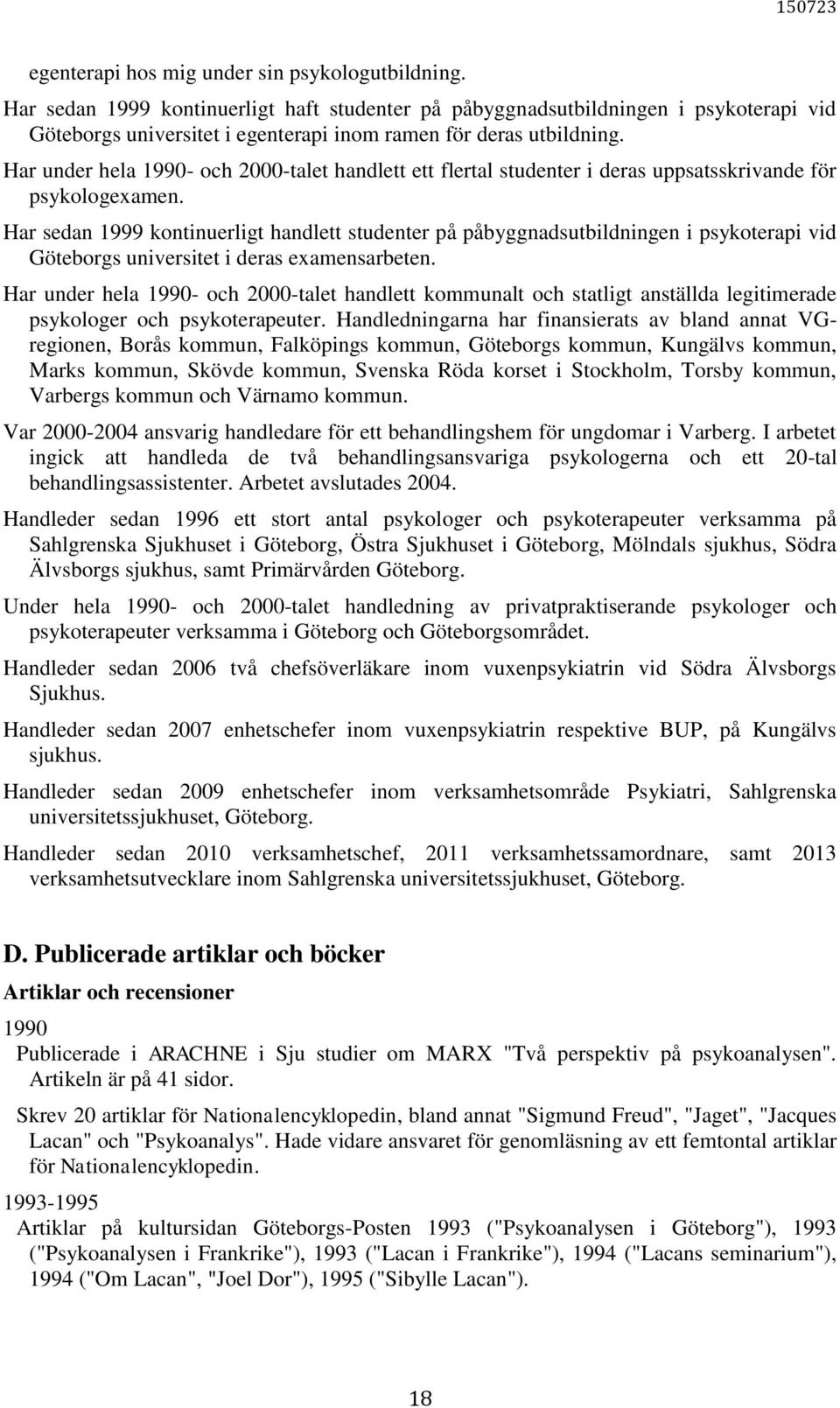 Har under hela 1990- och 2000-talet handlett ett flertal studenter i deras uppsatsskrivande för psykologexamen.