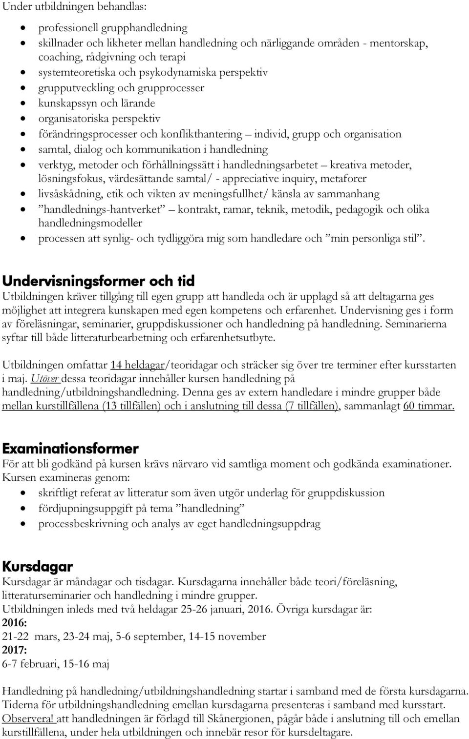 dialog och kommunikation i handledning verktyg, metoder och förhållningssätt i handledningsarbetet kreativa metoder, lösningsfokus, värdesättande samtal/ - appreciative inquiry, metaforer