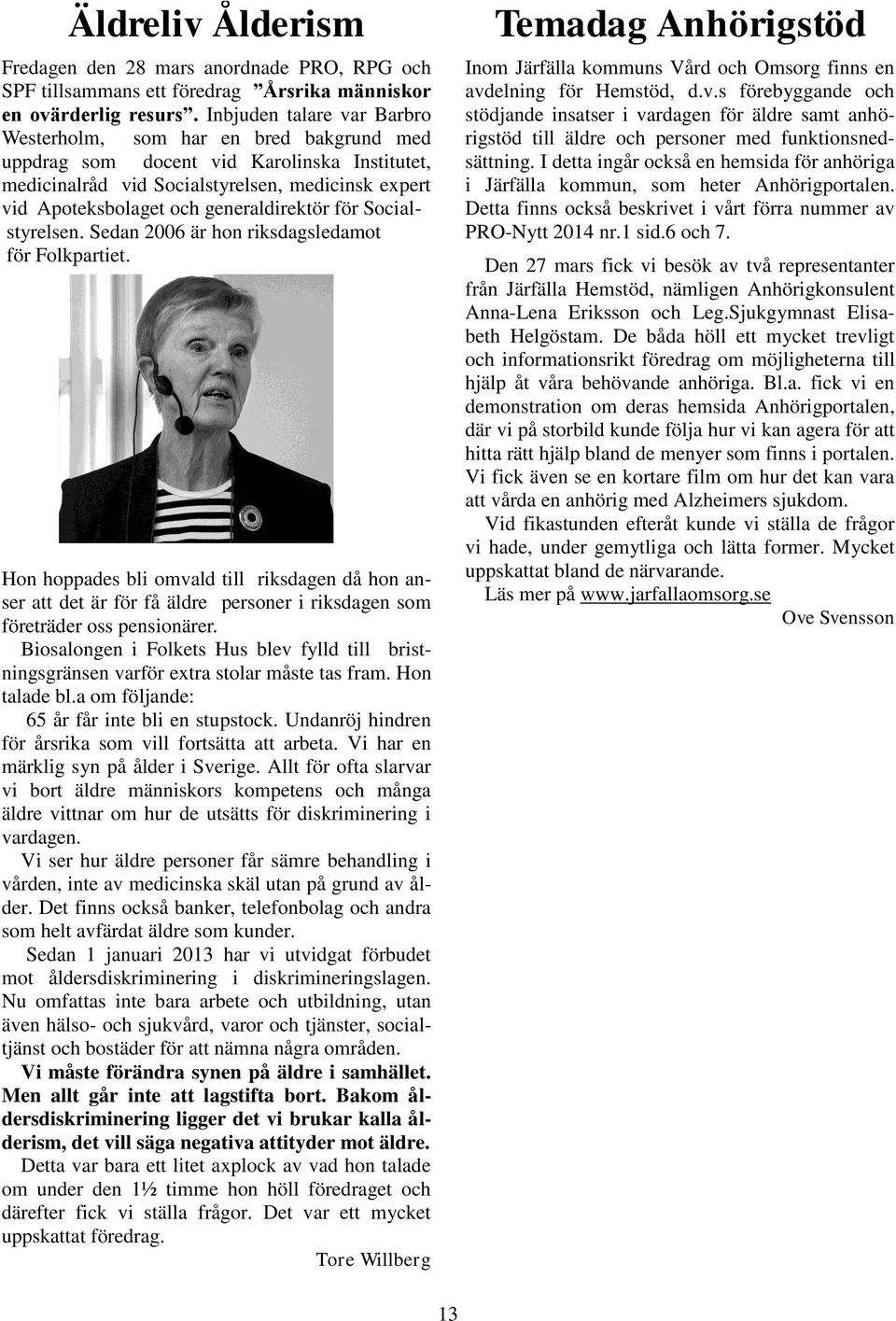 generaldirektör för Socialstyrelsen. Sedan 2006 är hon riksdagsledamot för Folkpartiet.