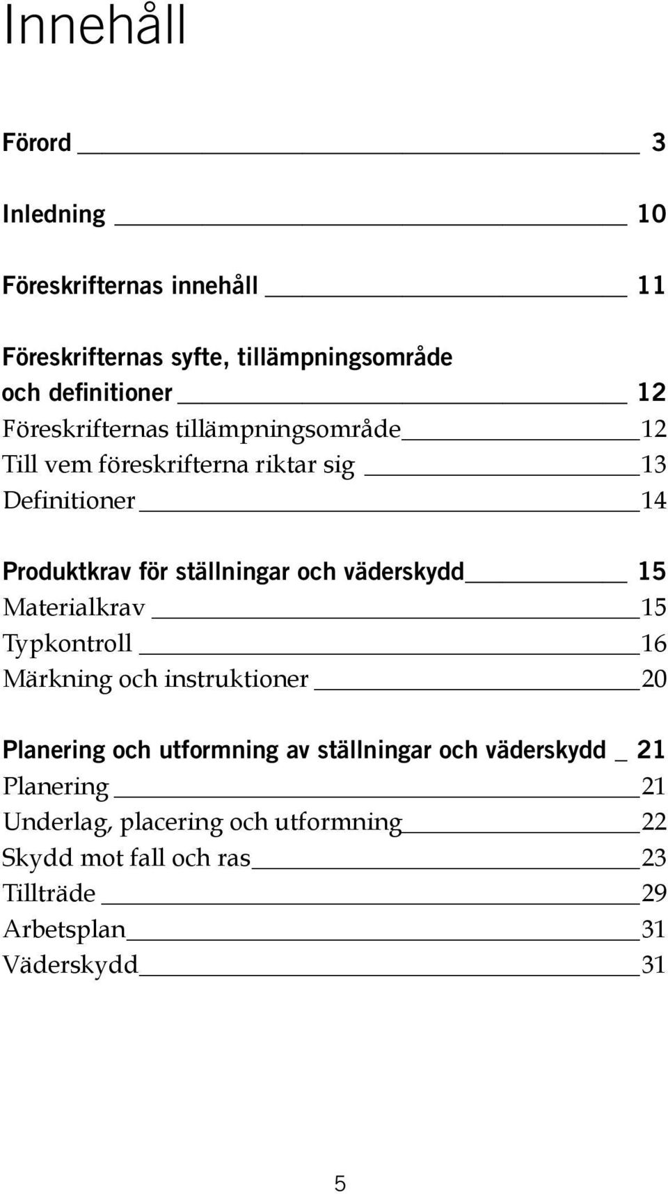 väderskydd 15 Materialkrav 15 Typkontroll 16 Märkning och instruktioner 20 Planering och utformning av ställningar och