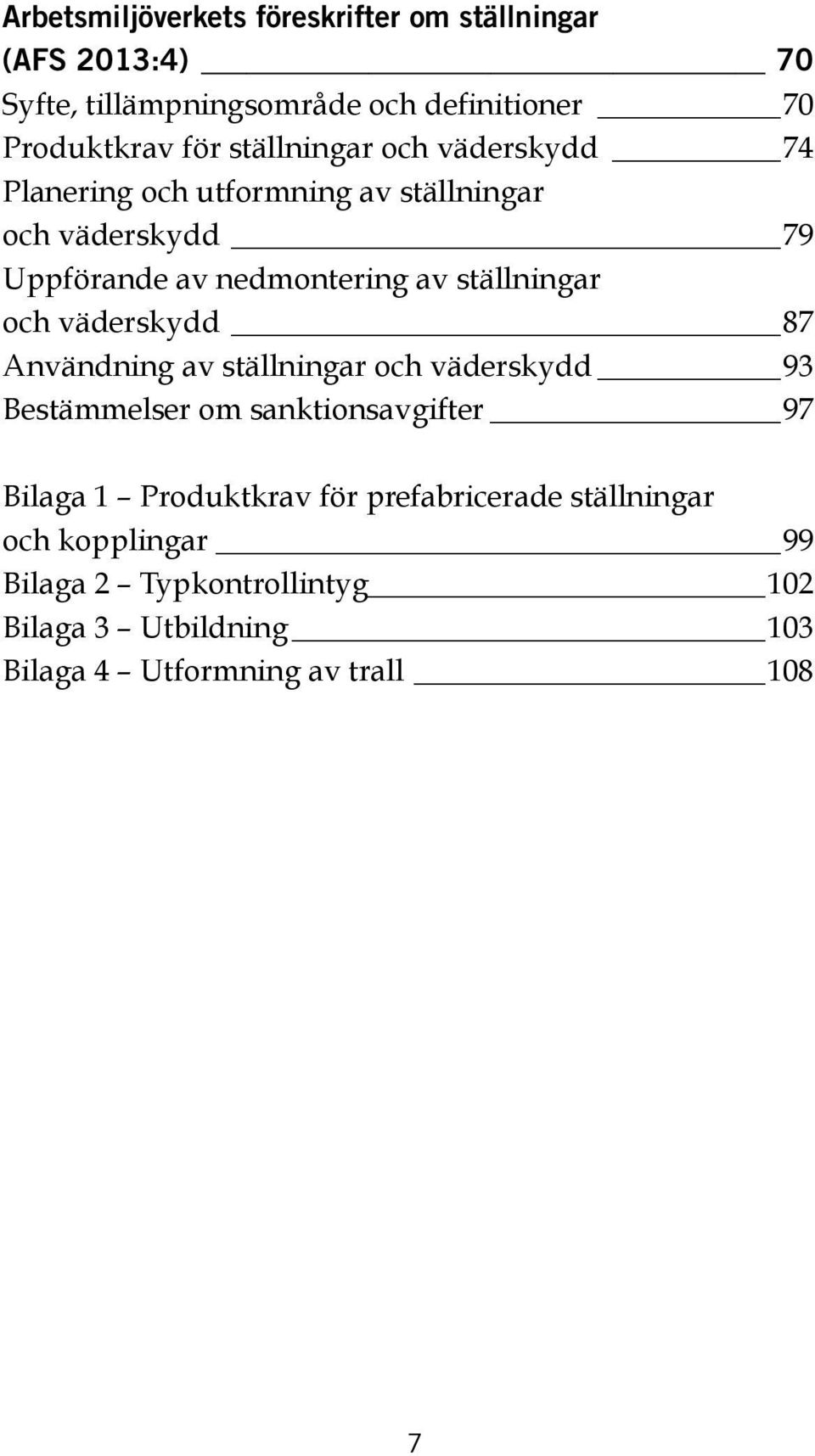 ställningar och väderskydd 87 Användning av ställningar och väderskydd 93 Bestämmelser om sanktionsavgifter 97 Bilaga 1