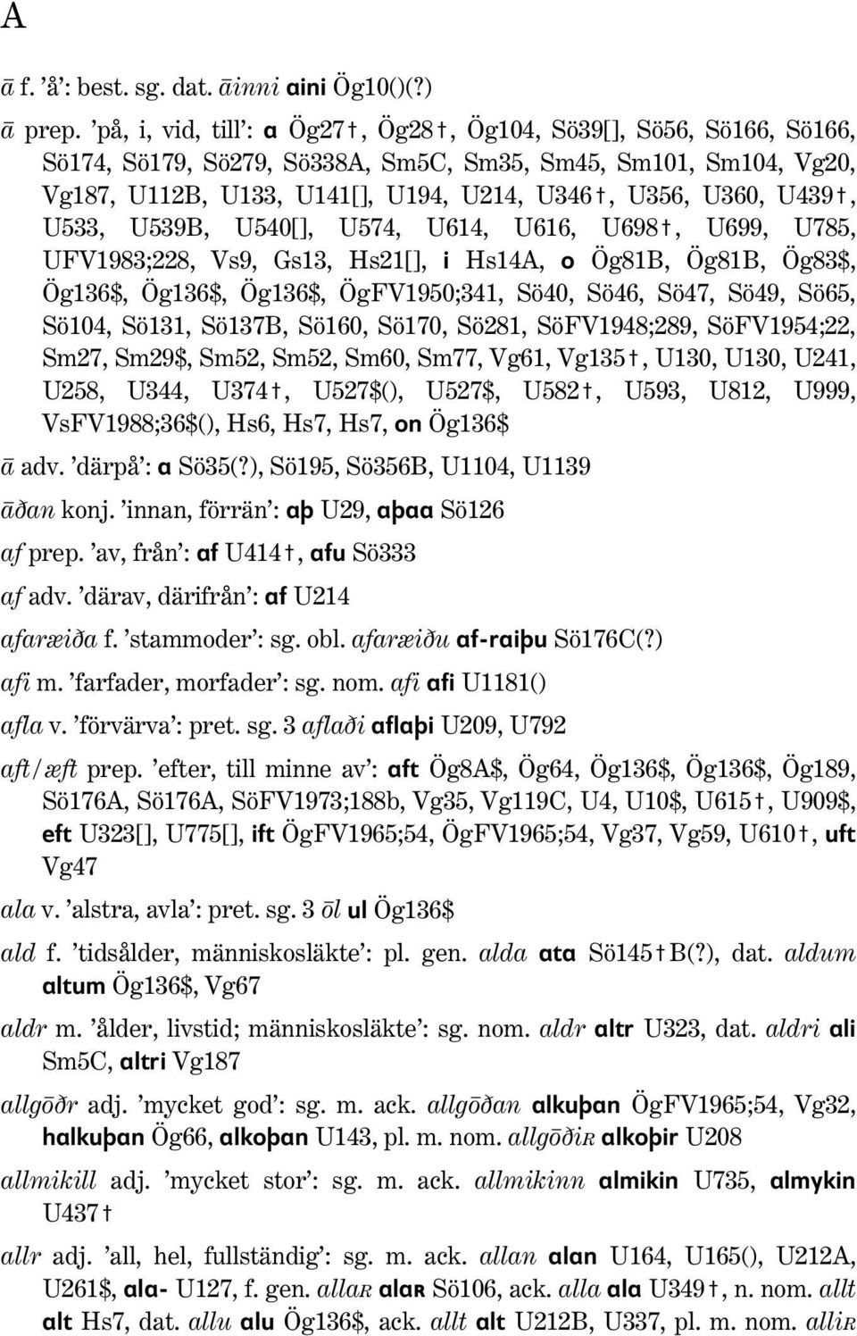 U439#, U533, U539B, U540[], U574, U614, U616, U698#, U699, U785, UFV1983;228, Vs9, Gs13, Hs21[], i Hs14A, o Ög81B, Ög81B, Ög83$, Ög136$, Ög136$, Ög136$, ÖgFV1950;341, Sö40, Sö46, Sö47, Sö49, Sö65,