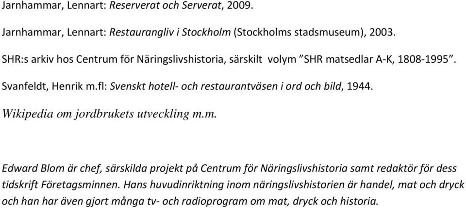 fl: Svenskt hotell och restaurantväsen i ord och bild, 1944. Wikipedia om 