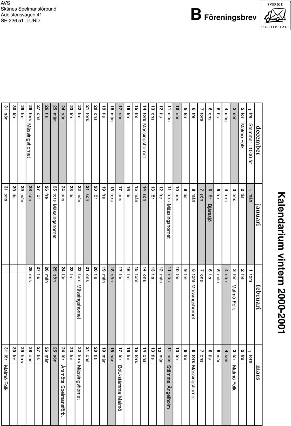 16 fre 16 fre 18 mån 18 tors 18 sön 18 sön 19 tis 19 fre 19 mån 19 mån 20 ons 20 lör 20 tis 20 tis 21 tors 21 sön 21 ons 21 ons 23 lör 23 tis 23 fre 23 fre 25 mån 25 tors Mässingshornet 25 sön 25 sön