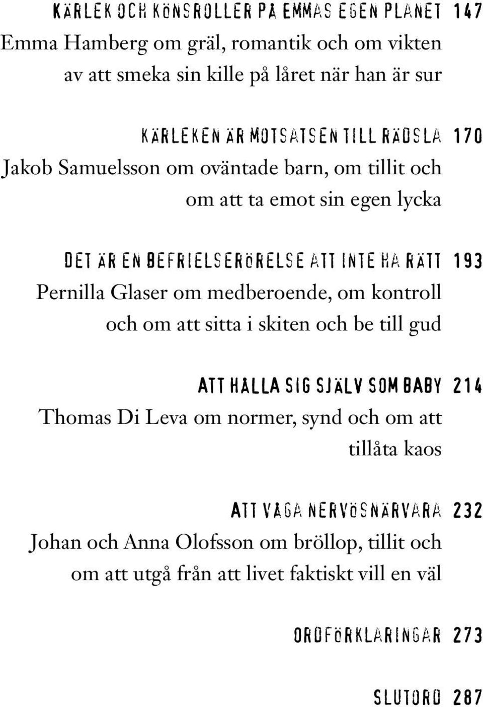 Pernilla Glaser om medberoende, om kontroll och om att sitta i skiten och be till gud ATT HÅLLA SIG SJÄLV SOM BABY 214 Thomas Di Leva om normer, synd och om