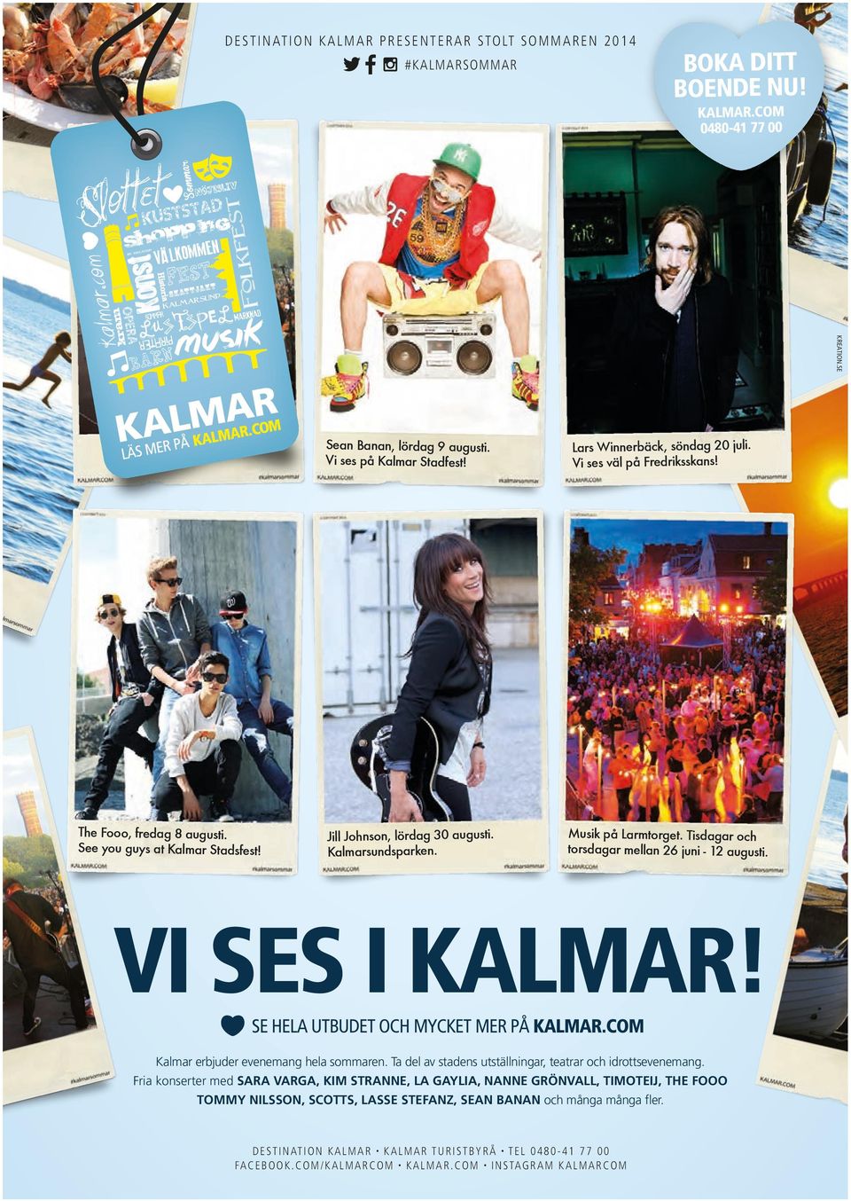 Lars Winnerbäck, söndag 20 juli. Vi ses väl på Fredriksskans! Musik på Larmtorget. Tisdagar och torsdagar mellan 26 juni - 12 augusti. VI SES I KALMAR! SE HELA UTBUDET OCH MYCKET MER PÅ KALMAR.