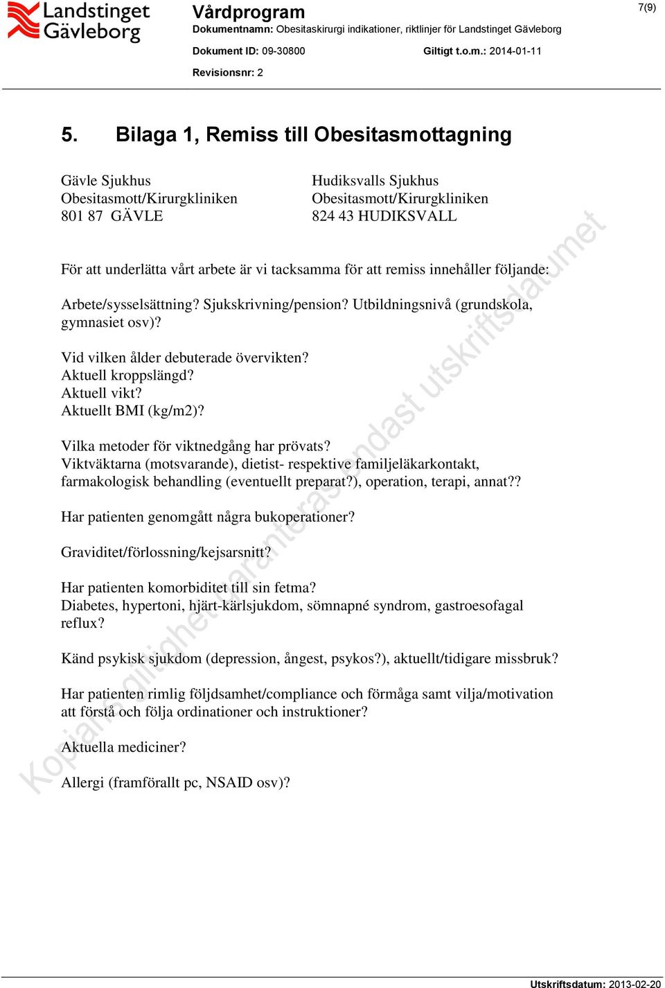 tacksamma för att remiss innehåller följande: Arbete/sysselsättning? Sjukskrivning/pension? Utbildningsnivå (grundskola, gymnasiet osv)? Vid vilken ålder debuterade övervikten? Aktuell kroppslängd?