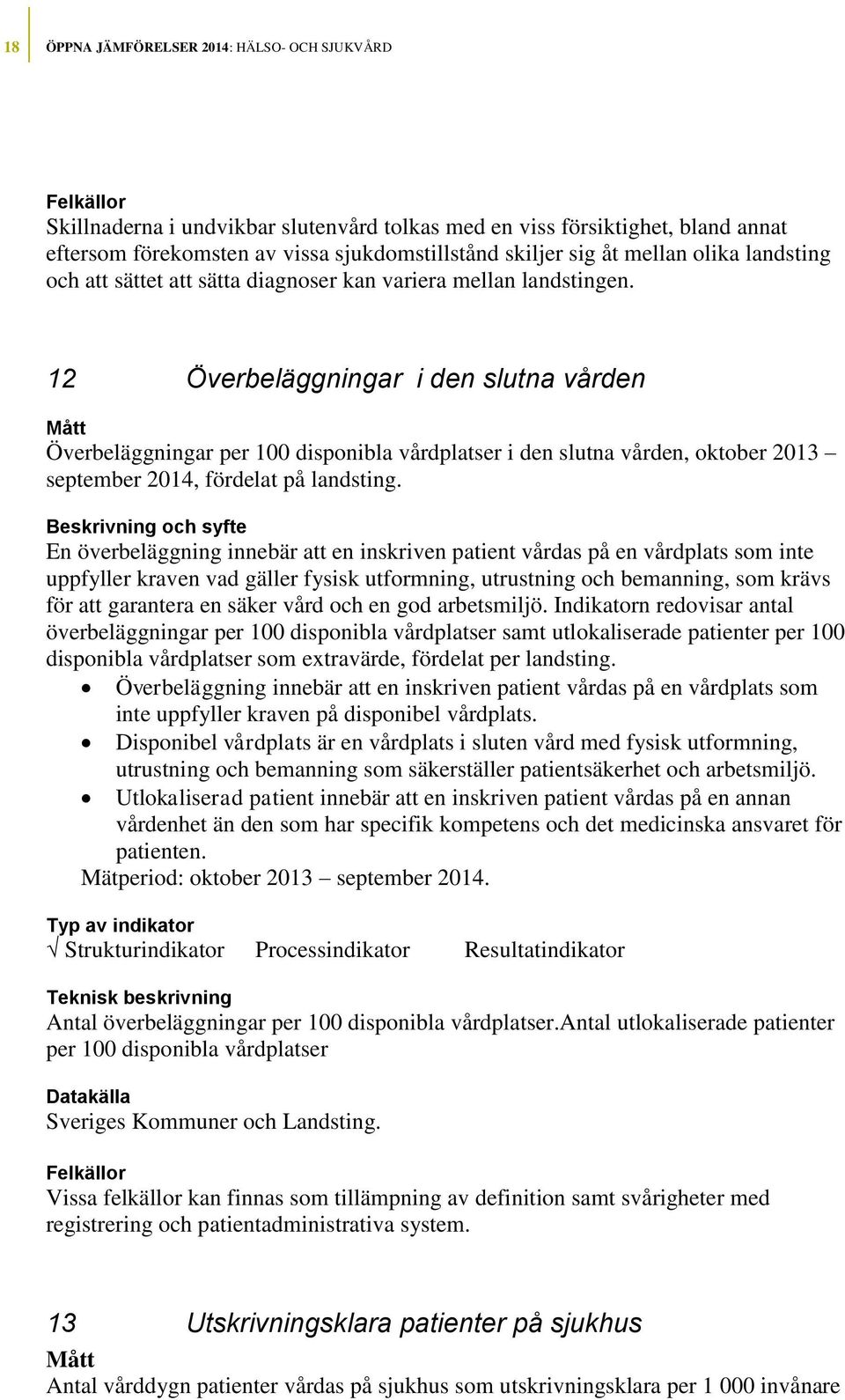 12 Överbeläggningar i den slutna vården Överbeläggningar per 100 disponibla vårdplatser i den slutna vården, oktober 2013 september 2014, fördelat på landsting.