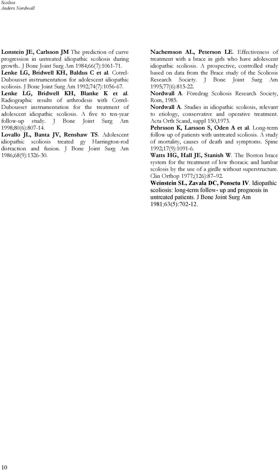 Radiographic results of arthrodesis with Cotrel- Dubousset instrumentation for the treatment of adolescent idiopathic scoliosis. A five to ten-year follow-up study.