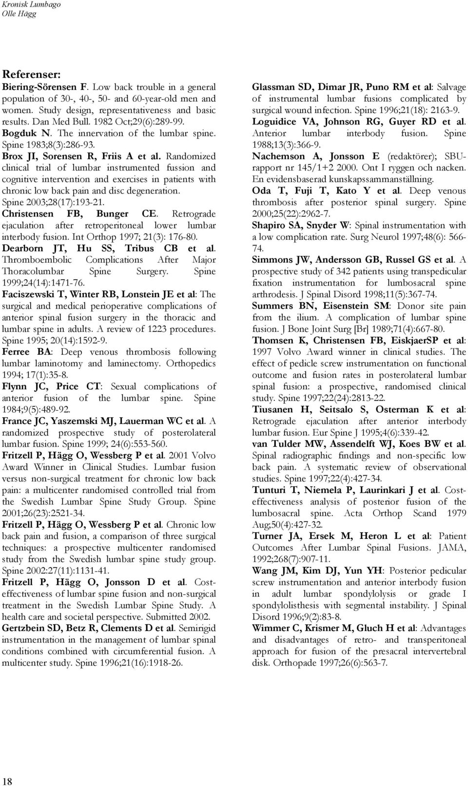 Randomized clinical trial of lumbar instrumented fussion and cognitive intervention and exercises in patients with chronic low back pain and disc degeneration. Spine 2003;28(17):193-21.