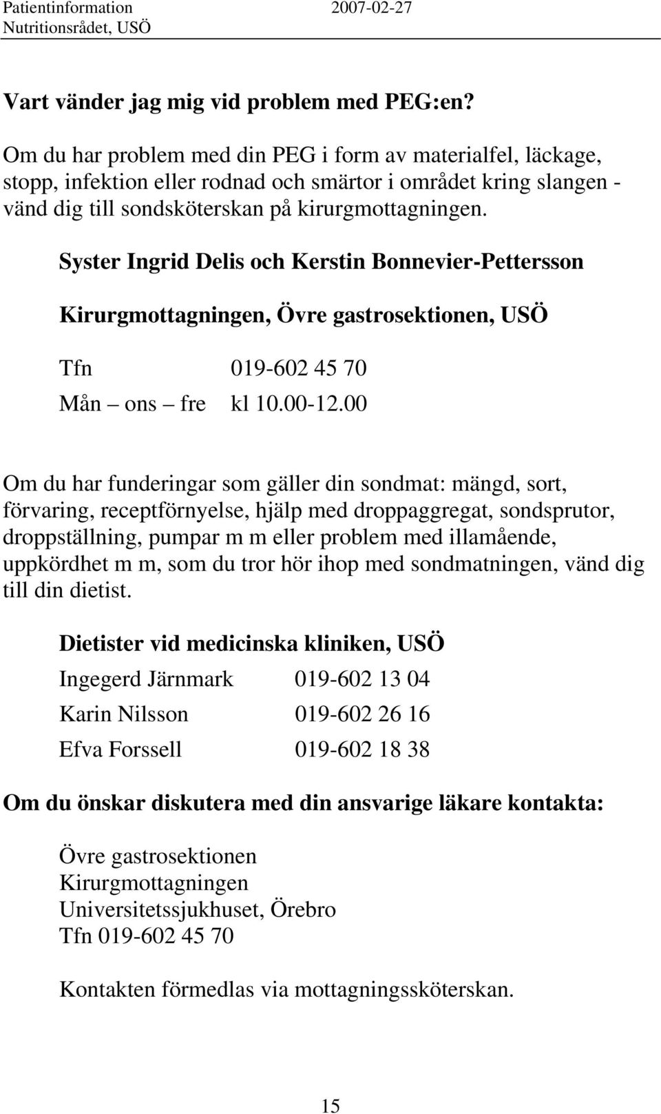 Syster Ingrid Delis och Kerstin Bonnevier-Pettersson Kirurgmottagningen, Övre gastrosektionen, USÖ Tfn 019-602 45 70 Mån ons fre kl 10.00-12.