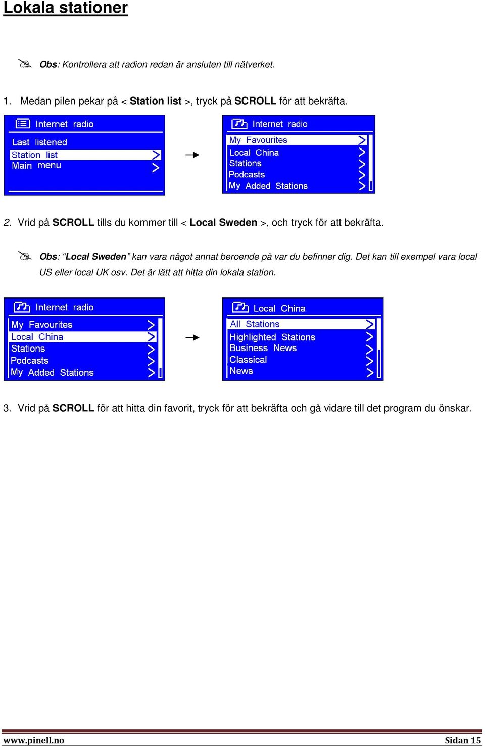 Vrid på SCROLL tills du kommer till < Local Sweden >, och tryck för att bekräfta.