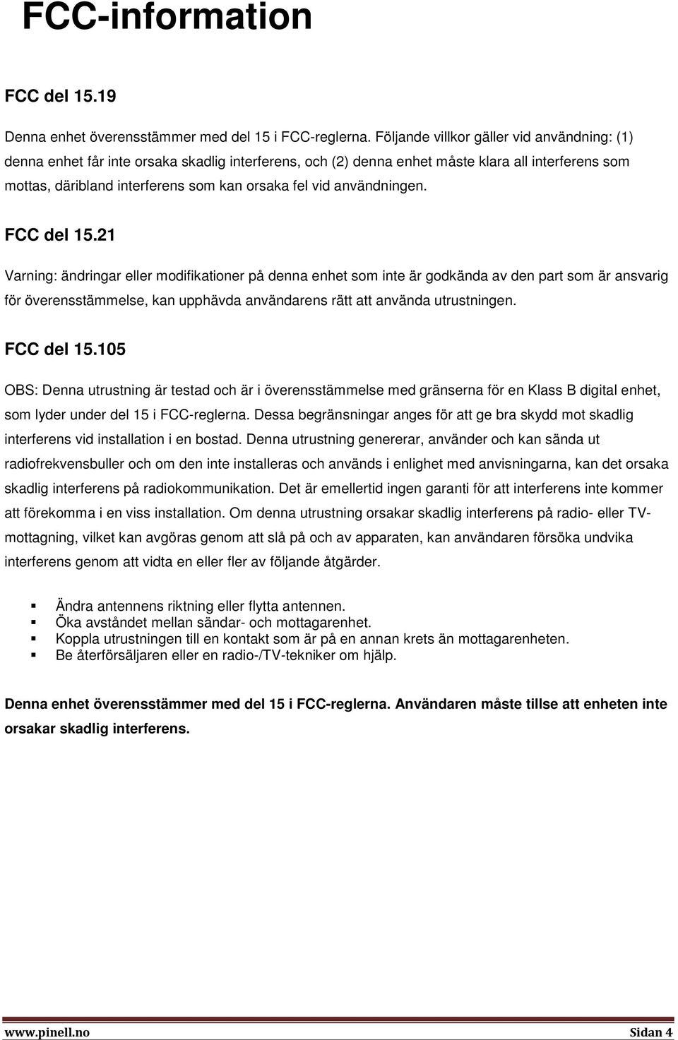 användningen. FCC del 15.