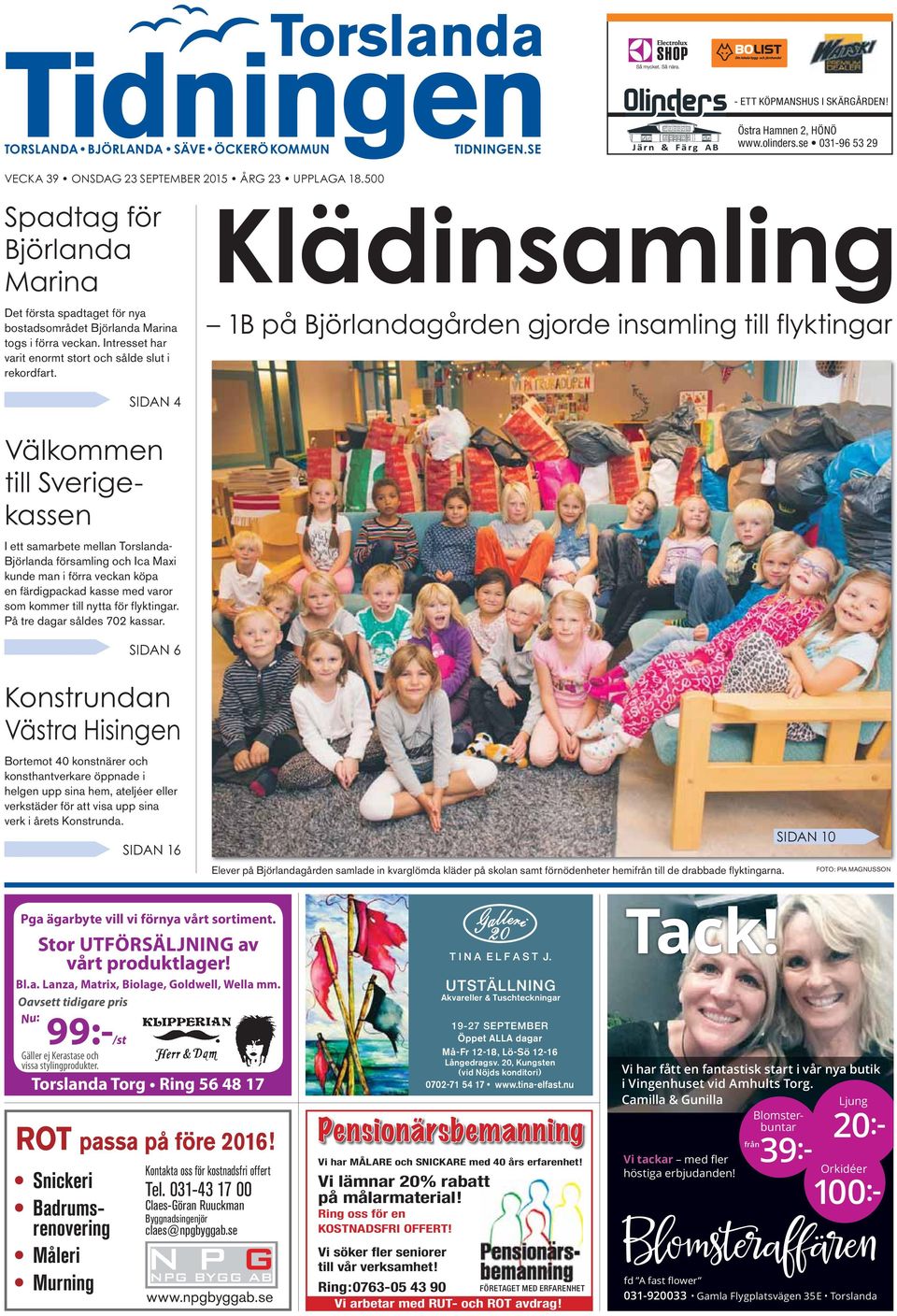 Klädinsamling 1B på Björlandagården gjorde insamling till flyktingar SIDAN 4 Välkommen till Sverigekassen I ett samarbete mellan Torslanda- Björlanda församling och Ica Maxi kunde man i förra veckan
