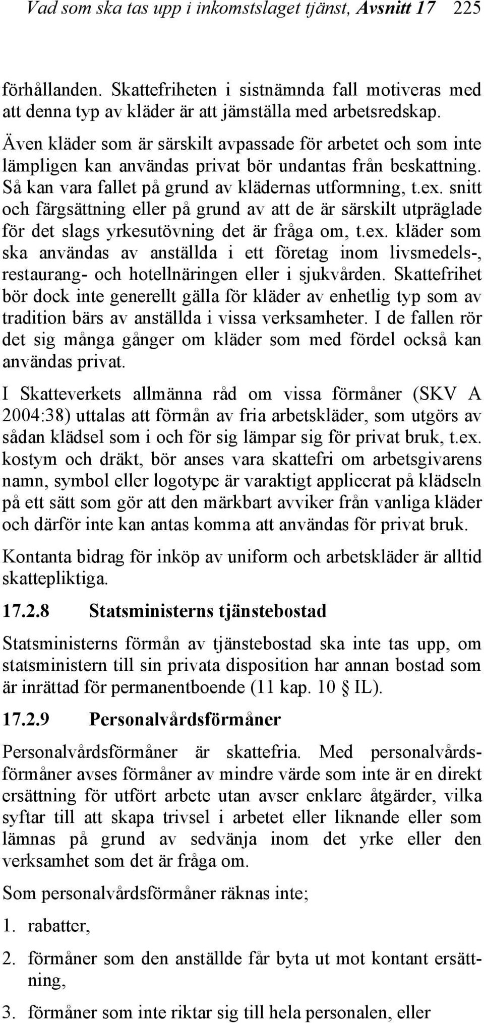 snitt och färgsättning eller på grund av att de är särskilt utpräglade för det slags yrkesutövning det är fråga om, t.ex.