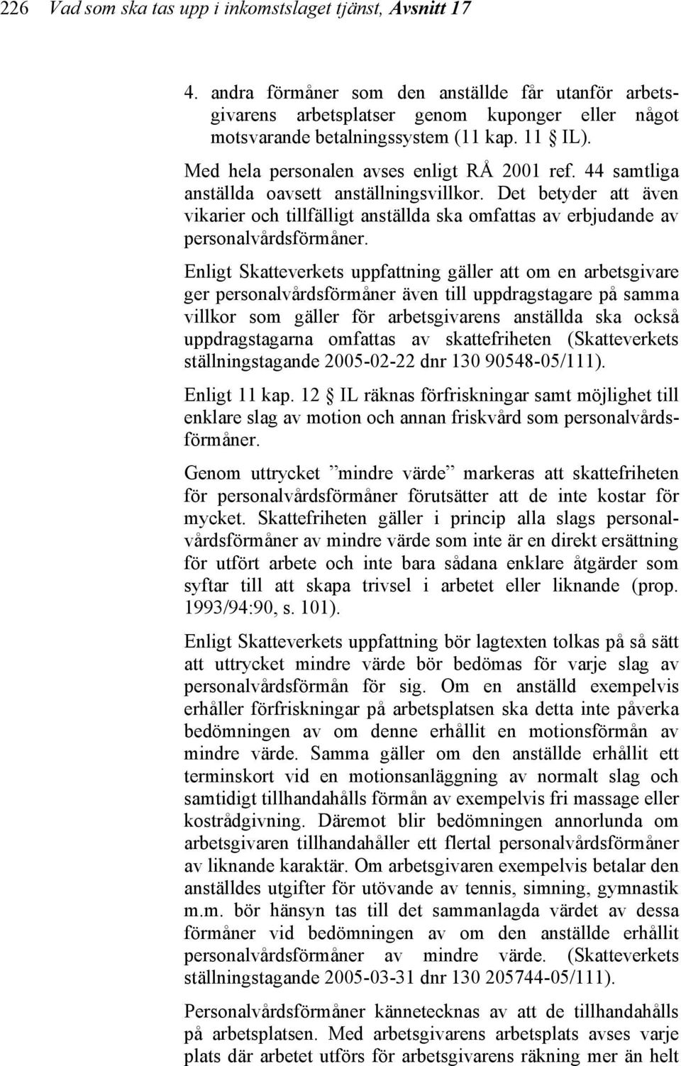 Det betyder att även vikarier och tillfälligt anställda ska omfattas av erbjudande av personalvårdsförmåner.