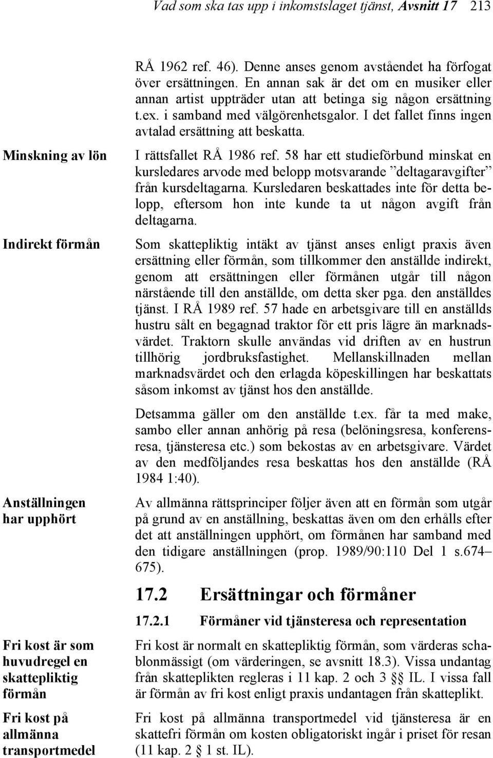 i samband med välgörenhetsgalor. I det fallet finns ingen avtalad ersättning att beskatta. I rättsfallet RÅ 1986 ref.