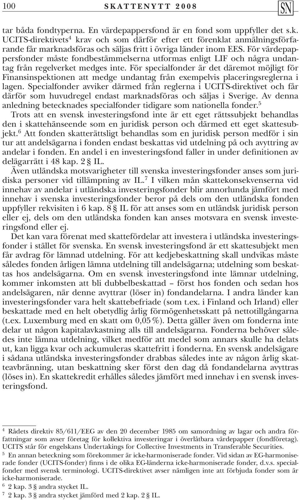 För värdepappersfonder måste fondbestämmelserna utformas enligt LIF och några undantag från regelverket medges inte.