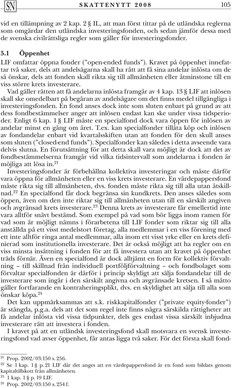 1 Öppenhet LIF omfattar öppna fonder ( open-ended funds ).