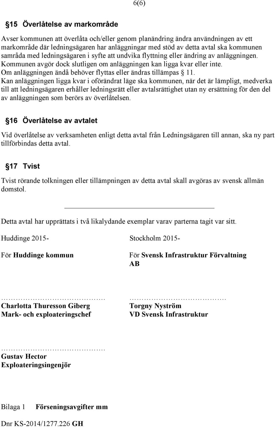 Om anläggningen ändå behöver flyttas eller ändras tillämpas 11.