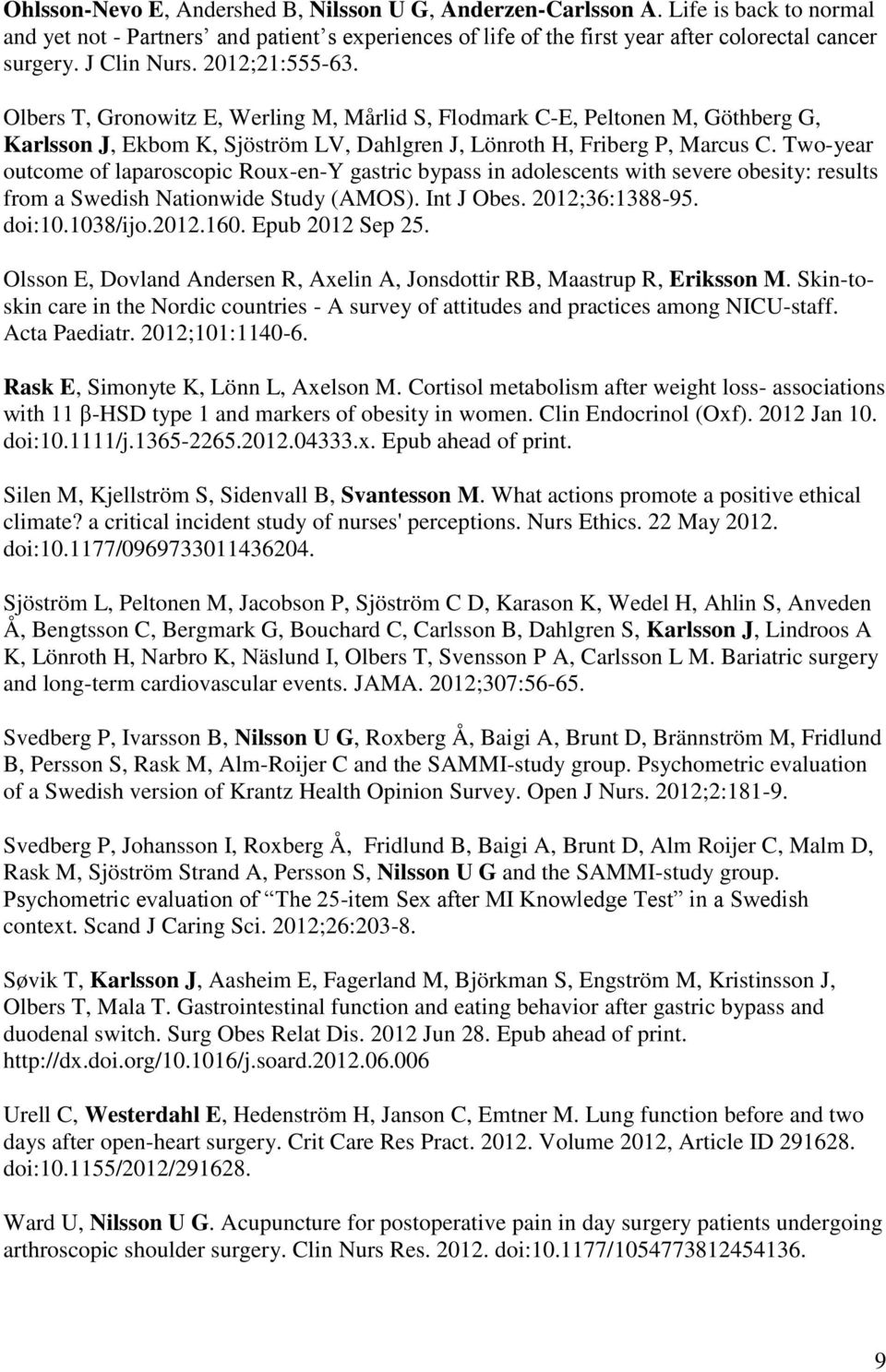 Two-year outcome of laparoscopic Roux-en-Y gastric bypass in adolescents with severe obesity: results from a Swedish Nationwide Study (AMOS). Int J Obes. 2012;36:1388-95. doi:10.1038/ijo.2012.160.