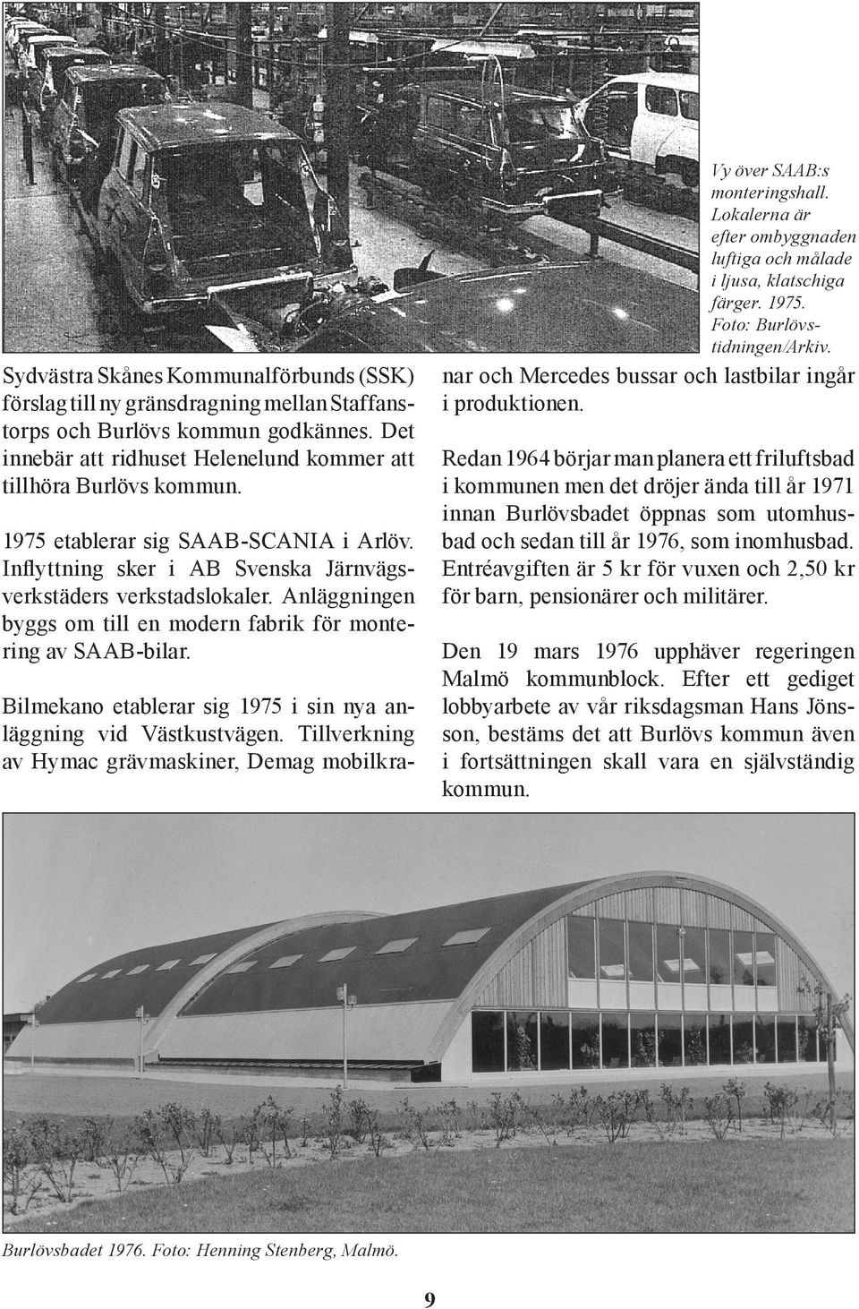 Bilmekano etablerar sig 1975 i sin nya anläggning vid Västkustvägen. Tillverkning av Hymac grävmaskiner, Demag mobilkra- Vy över SAAB:s monteringshall.