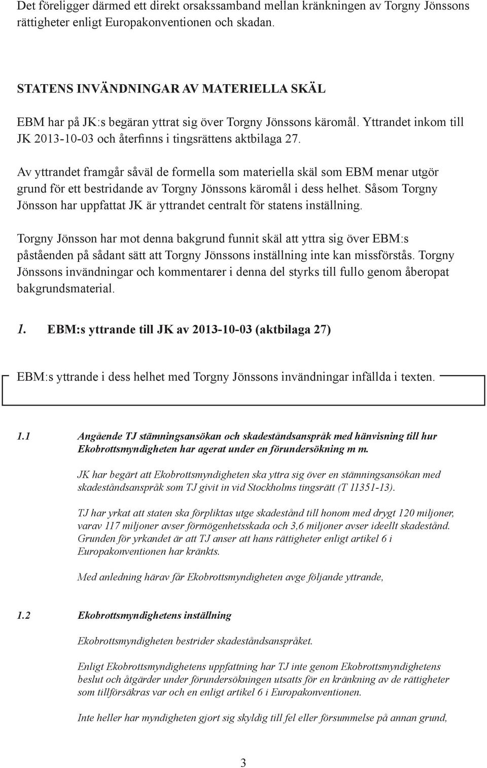 STATENS INVÄNDNINGAR AV MATERIELLA SKÄL EBM:s yttrande (aktbilaga 27) EBM har på JK:s begäran yttrat sig över Torgny Jönssons käromål.