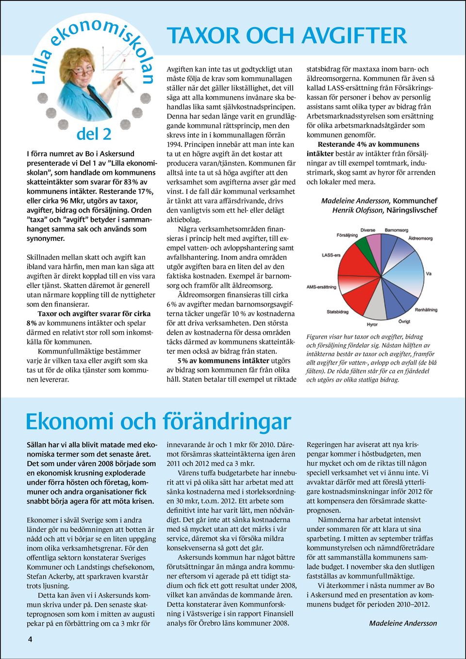 Skillnaden mellan skatt och avgift kan ibland vara hårfin, men man kan säga att avgiften är direkt kopplad till en viss vara eller tjänst.