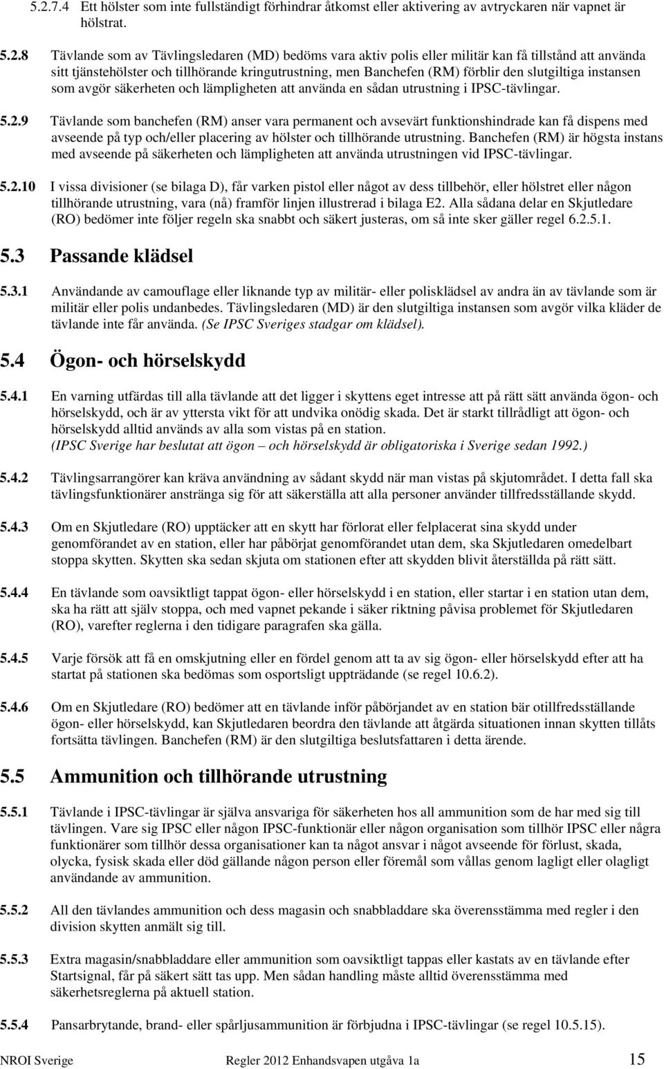 utrustning i IPSC-tävlingar. 5.2.