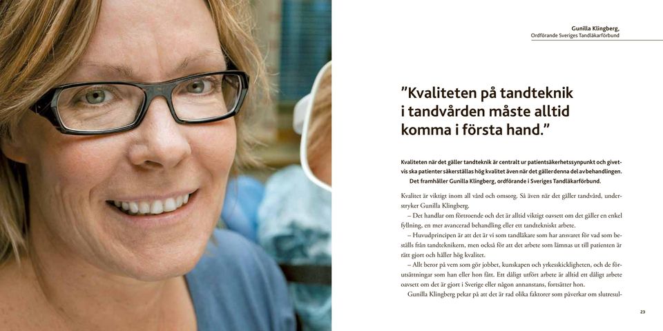 Det framhåller Gunilla Klingberg, ordförande i Sveriges Tandläkarförbund. Kvalitet är viktigt inom all vård och omsorg. Så även när det gäller tandvård, understryker Gunilla Klingberg.