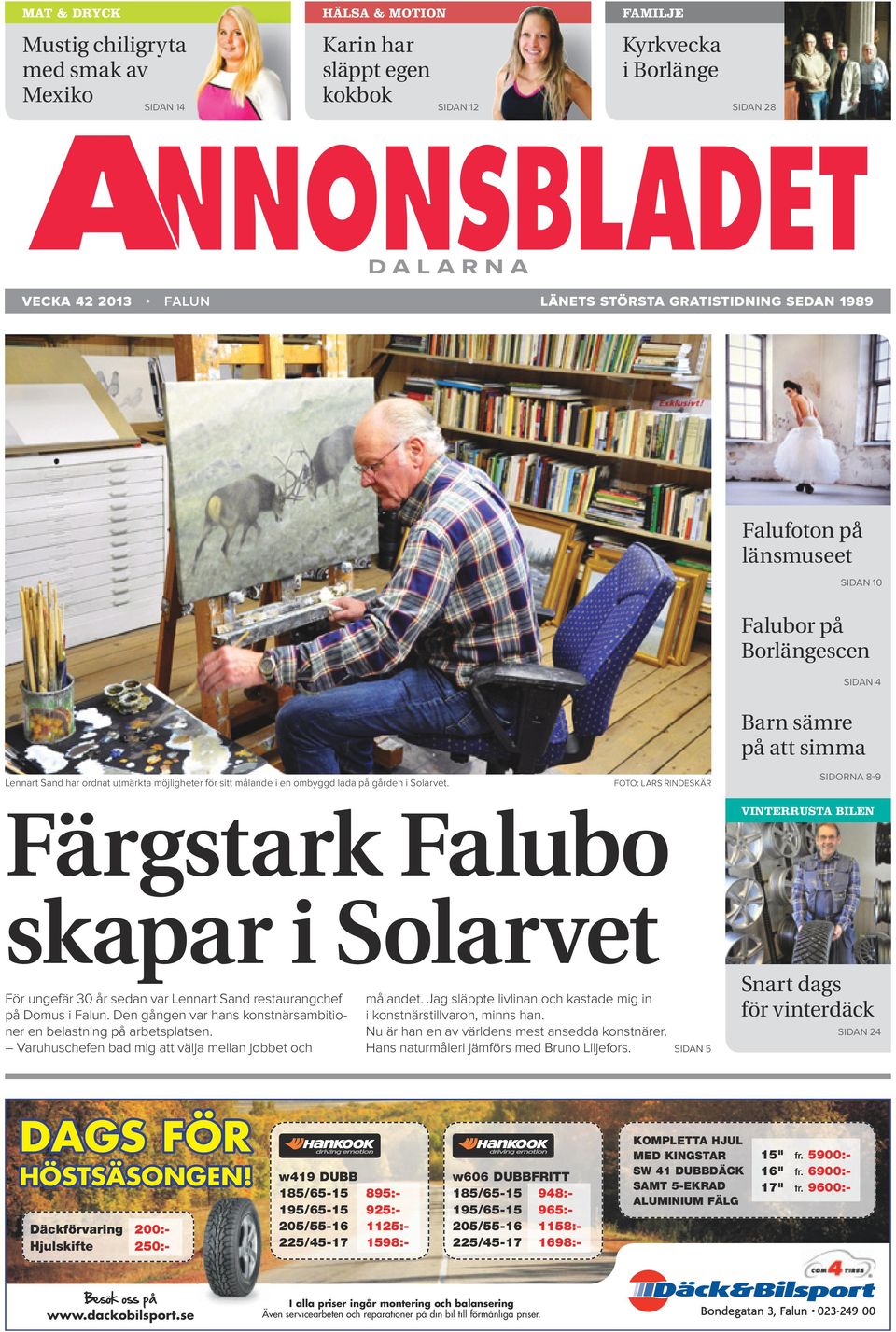 Foto: Lars Rindeskär Barn sämre på att simma sidorna 8-9 Färgstark Falubo skapar i Solarvet För ungefär 30 år sedan var Lennart Sand restaurangchef på Domus i Falun.