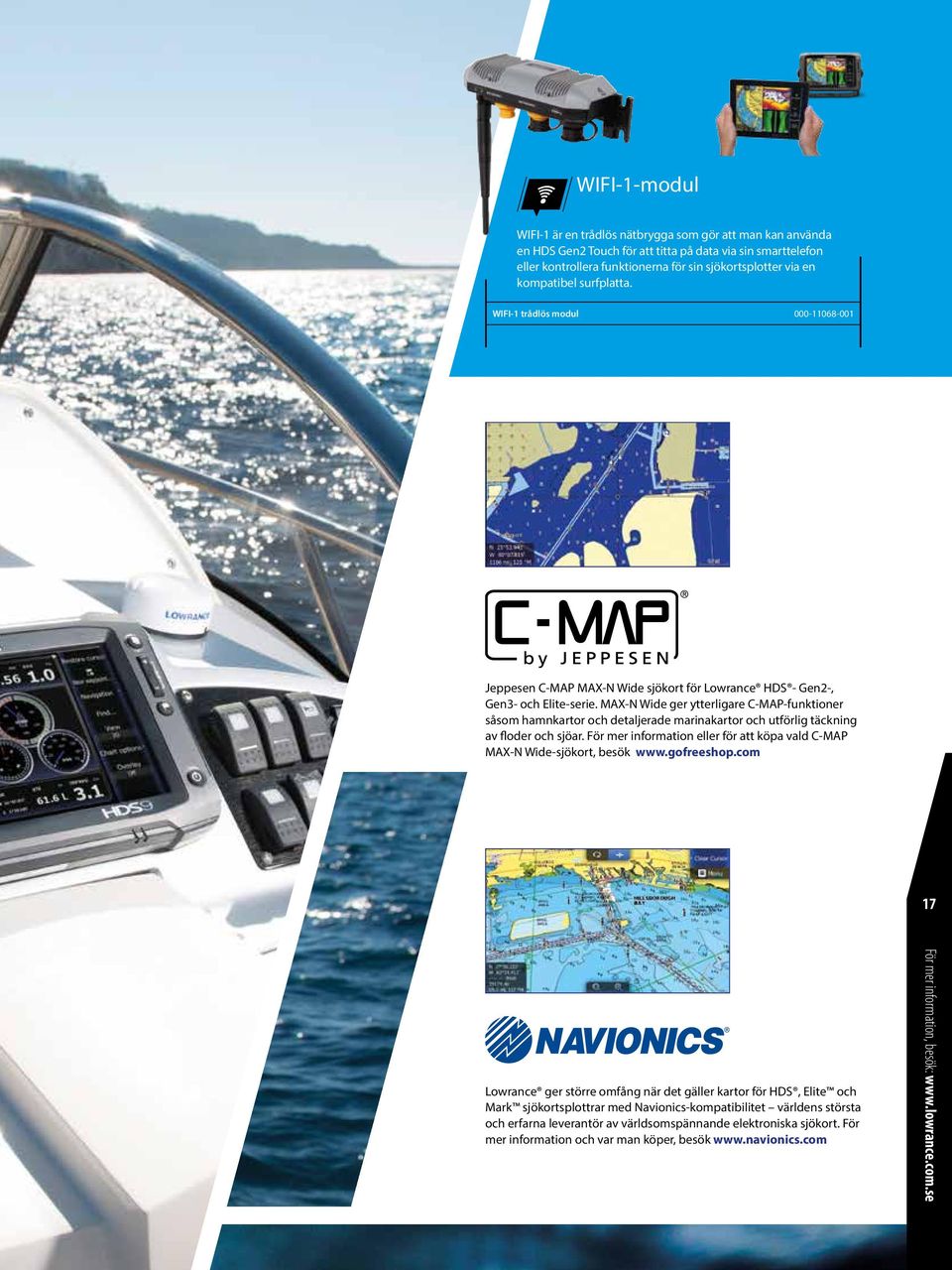 MAX-N Wide ger ytterligare C-MAP-funktioner såsom hamnkartor och detaljerade marinakartor och utförlig täckning av floder och sjöar.