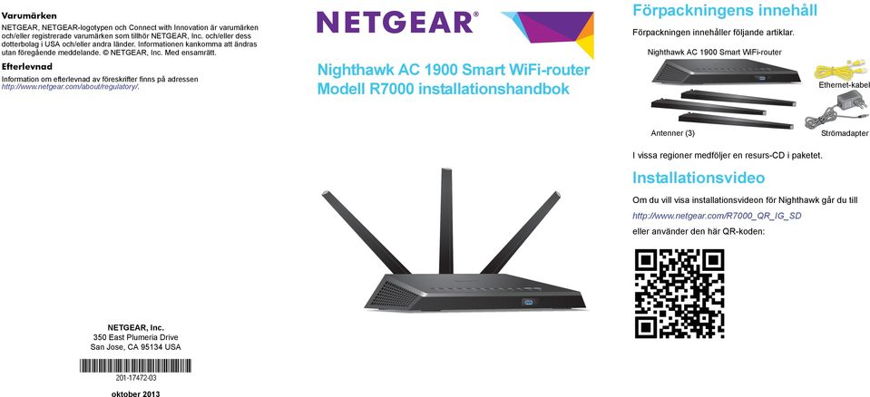 com/about/regulatory/. Nighthawk AC 1900 Smart WiFi-router Modell R7000 installationshandbok Förpackningens innehåll Förpackningen innehåller följande artiklar.