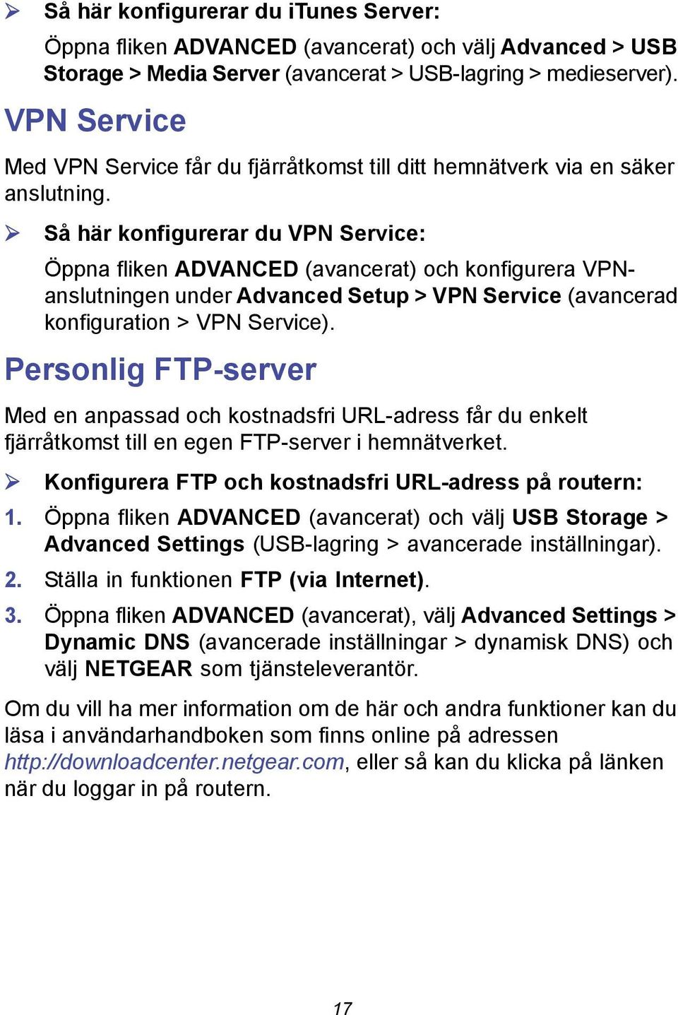 Så här konfigurerar du VPN Service: Öppna fliken ADVANCED (avancerat) och konfigurera VPNanslutningen under Advanced Setup > VPN Service (avancerad konfiguration > VPN Service).