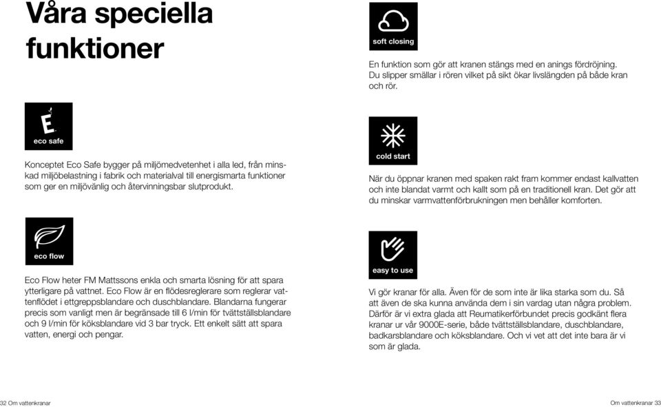 eco safe eco flow soft closing cold start easy to use eco safe Konceptet Eco Safe bygger på miljömedvetenhet i alla led, från minskad miljöbelastning i fabrik och materialval till energismarta