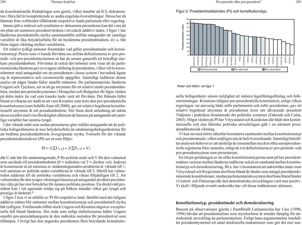 Innan själva indexet och resultaten av detsamma presenteras kan det vara på sin plats att summera presidentvärdena i ett enkelt additivt index.