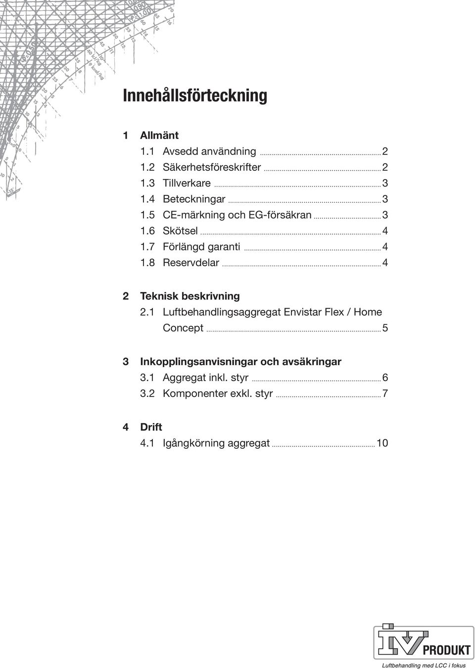 ..4 2 Teknisk beskrivning 2. Luftbehandlingsaggregat Envistar Flex / Home Concept.