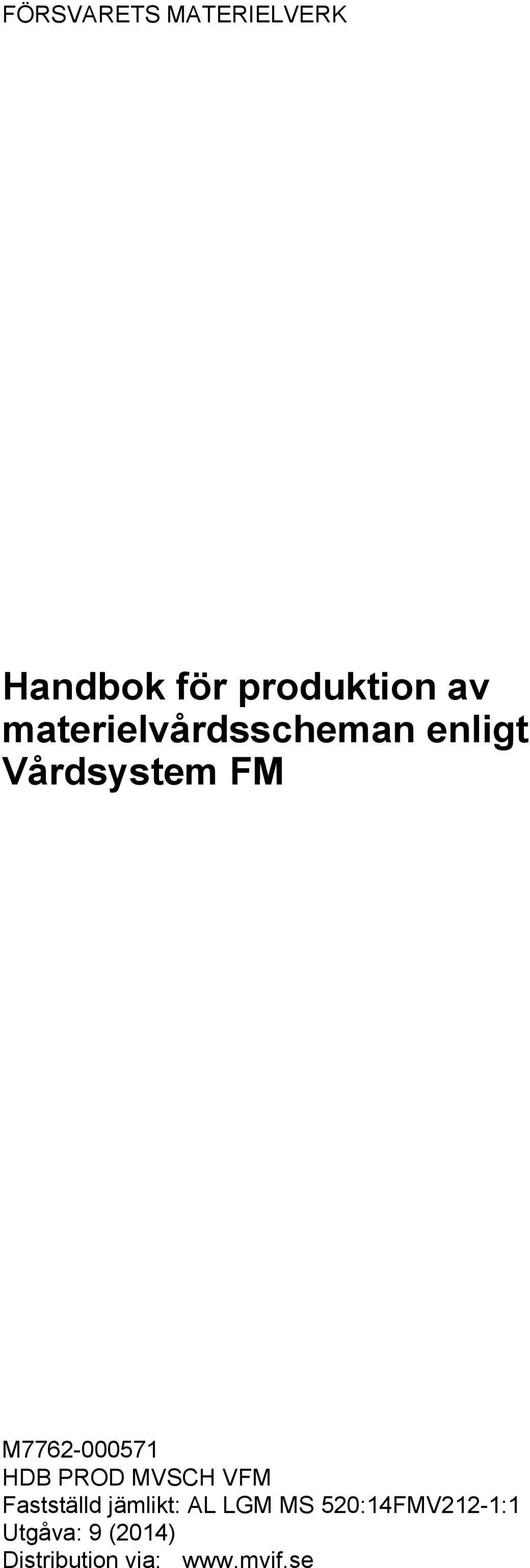 HDB PROD MVSCH VFM Fastställd jämlikt: AL LGM MS