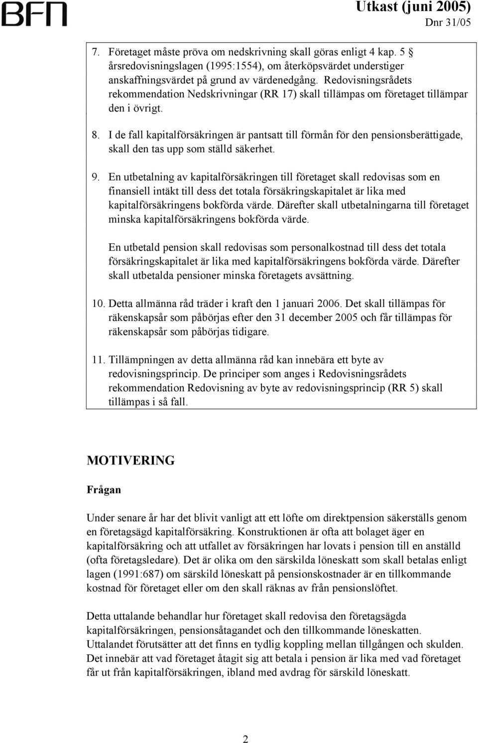 I de fall kapitalförsäkringen är pantsatt till förmån för den pensionsberättigade, skall den tas upp som ställd säkerhet. 9.