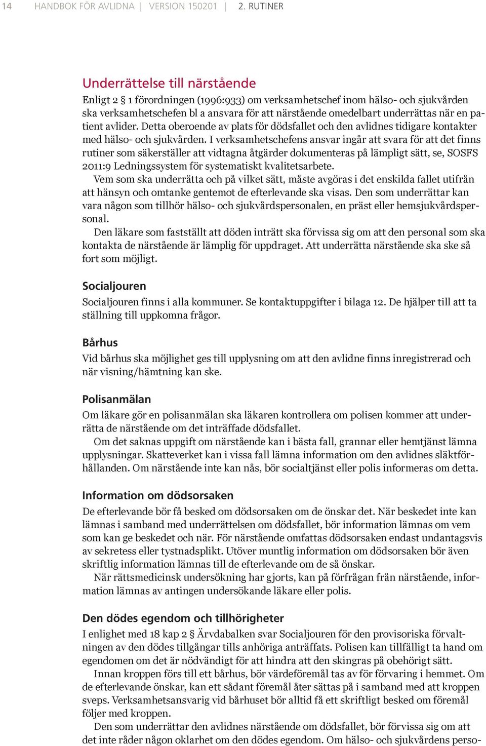 en patient avlider. Detta oberoende av plats för dödsfallet och den avlidnes tidigare kontakter med hälso- och sjukvården.