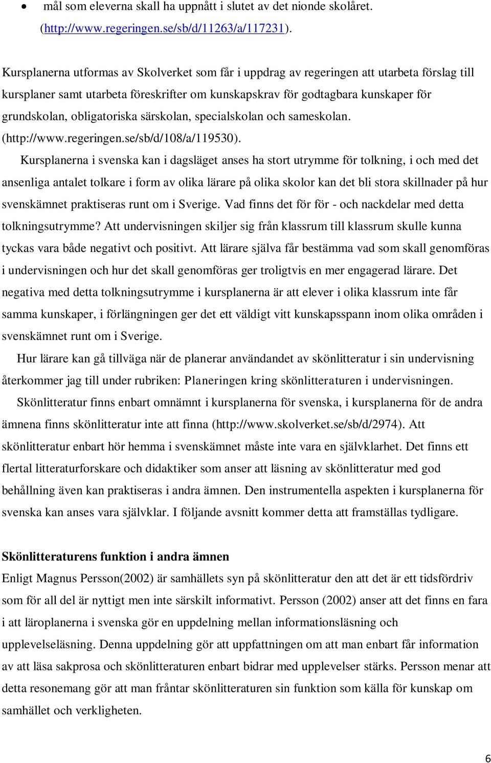 obligatoriska särskolan, specialskolan och sameskolan. (http://www.regeringen.se/sb/d/108/a/119530).