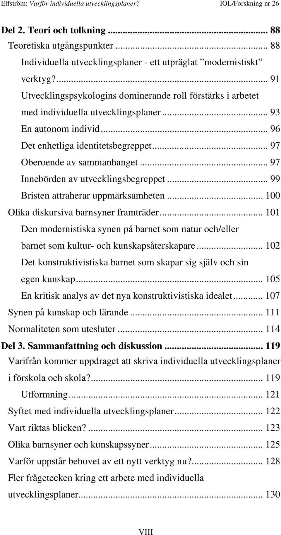 .. 97 Innebörden av utvecklingsbegreppet... 99 Bristen attraherar uppmärksamheten... 100 Olika diskursiva barnsyner framträder.