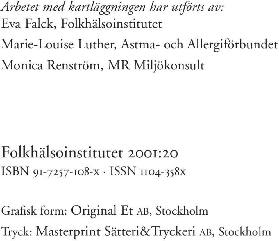 Miljökonsult Folkhälsoinstitutet 2001:20 ISBN 91-7257-108-x ISSN 1104-358x