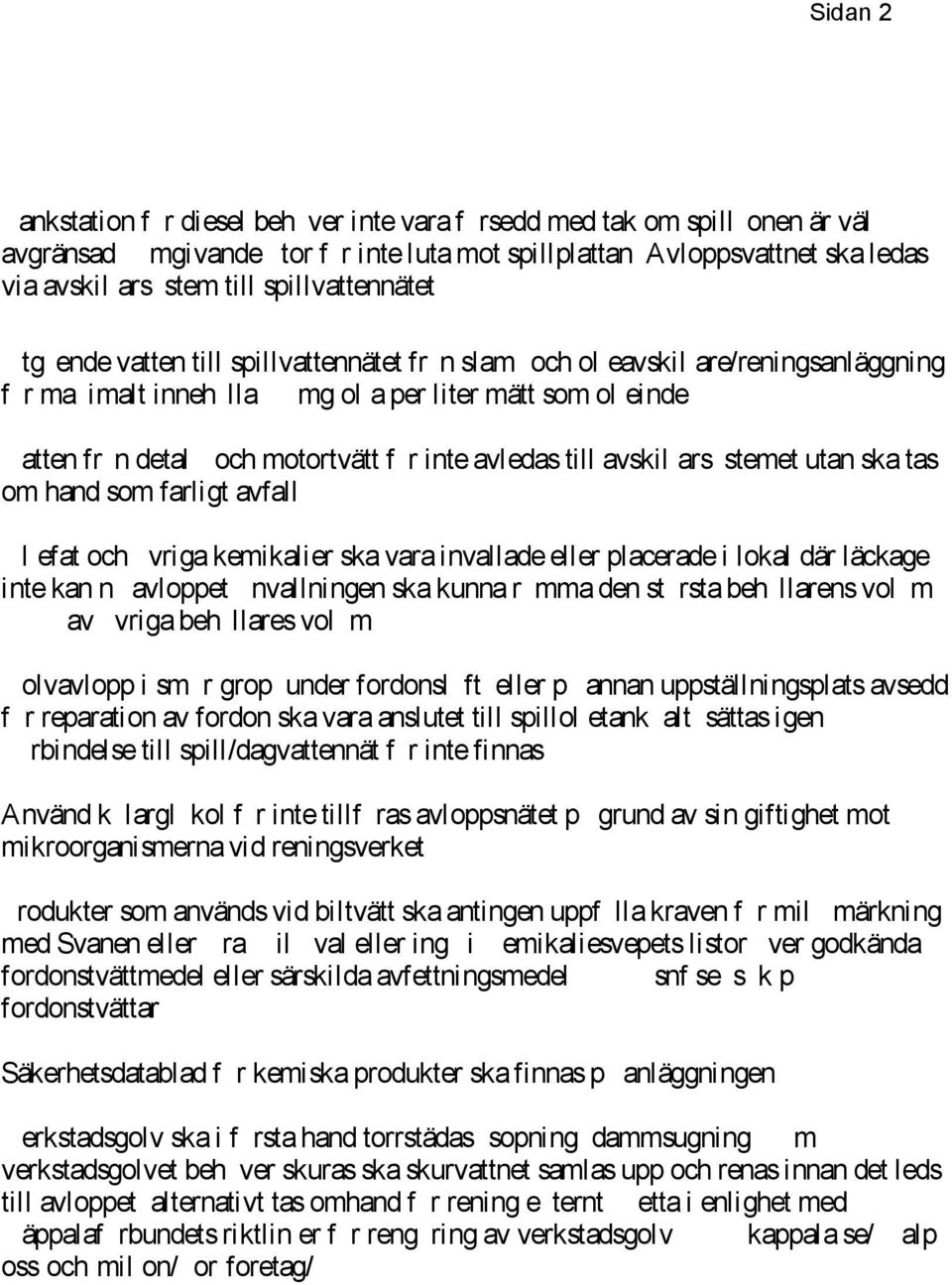 U tgå ende vatten till spillvattennätet frå n slam- och oljeavskiljare/reningsanläggning få r max imalt innehå lla 50 mg olja per liter mätt som oljeindex.