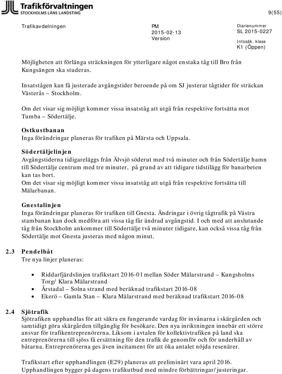 Insatstågen kan få justerade avgångstider beroende på om SJ justerar tågtider för sträckan Västerås Stockholm.